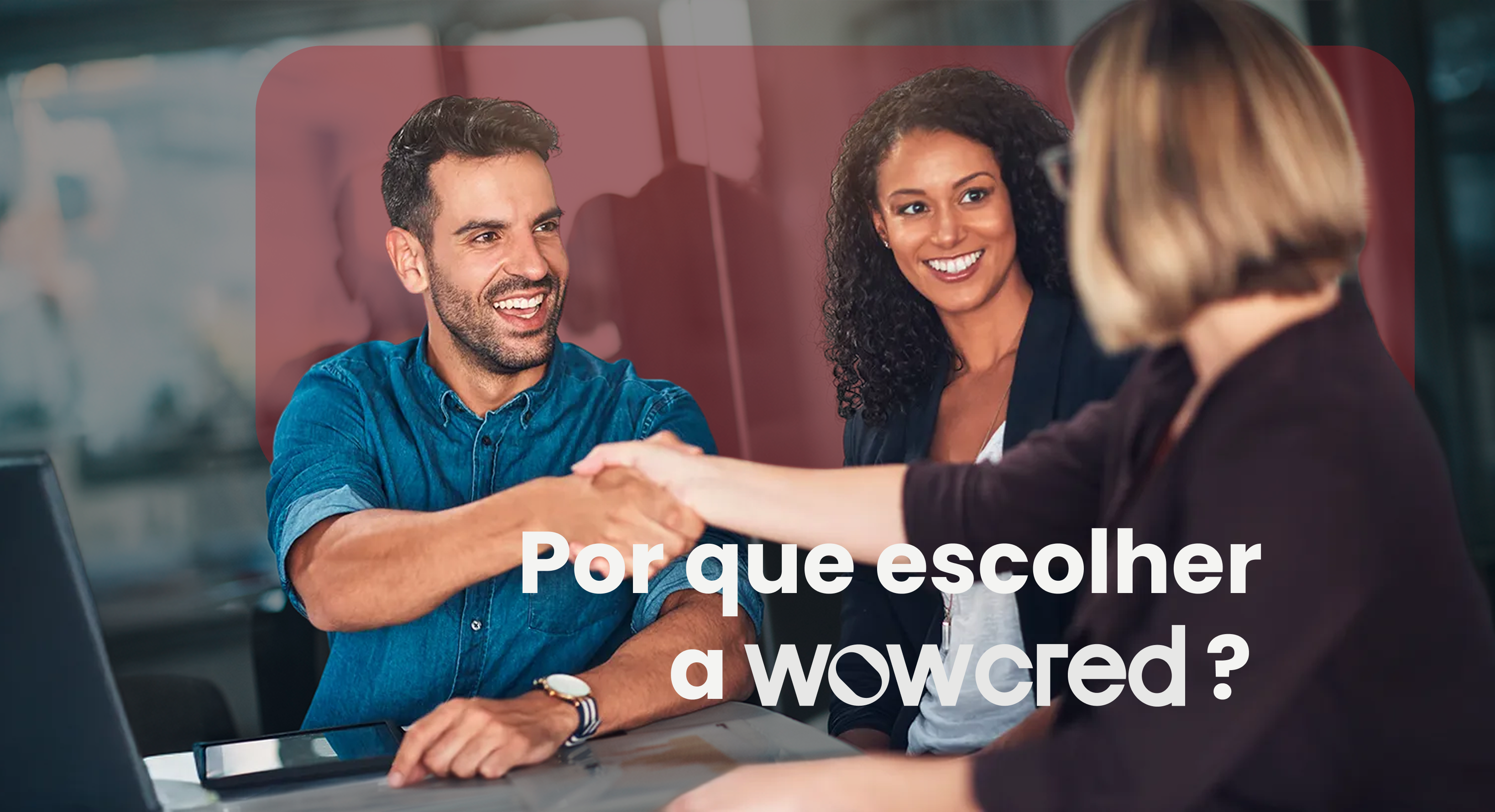 Por que escolher a WowCred?